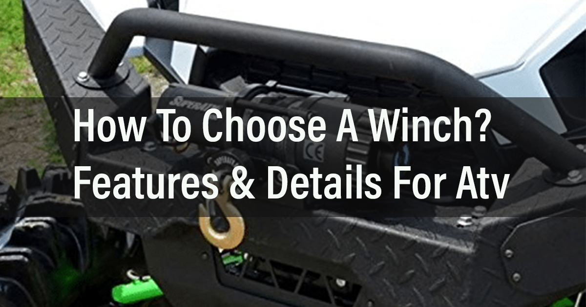 How To Choose A Winch? Features & Details For Atv
