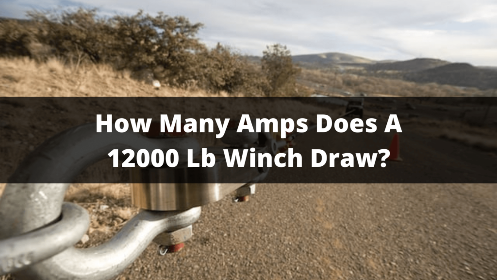 How Many Amps Does A 12000 Lb Winch Draw? Guide In 2023