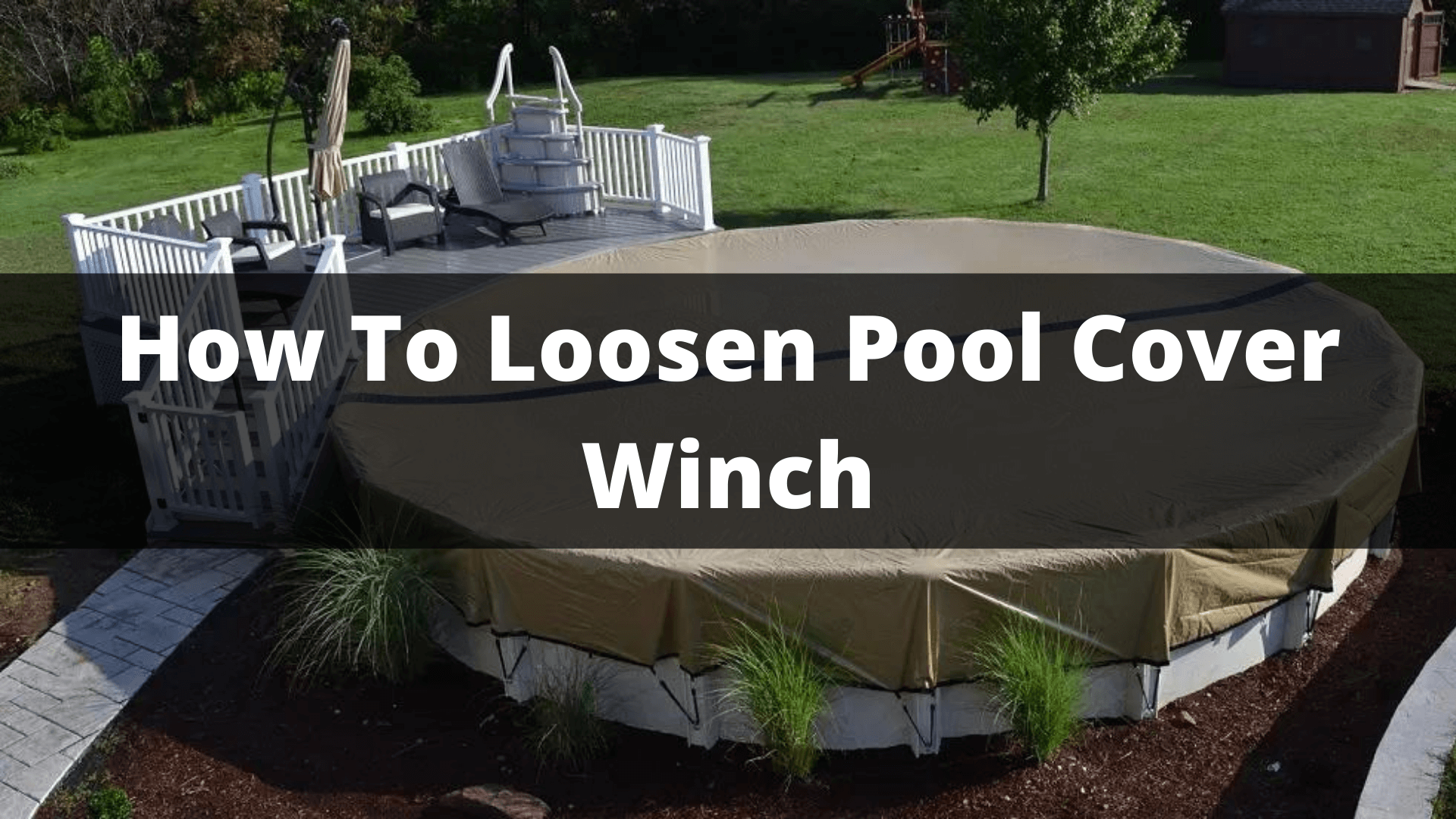 How To Loosen Pool Cover Winch