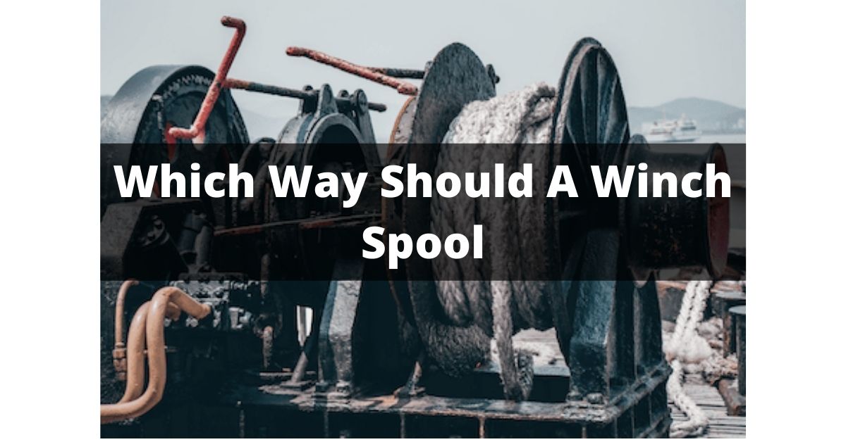 Which Way Should A Winch Spool