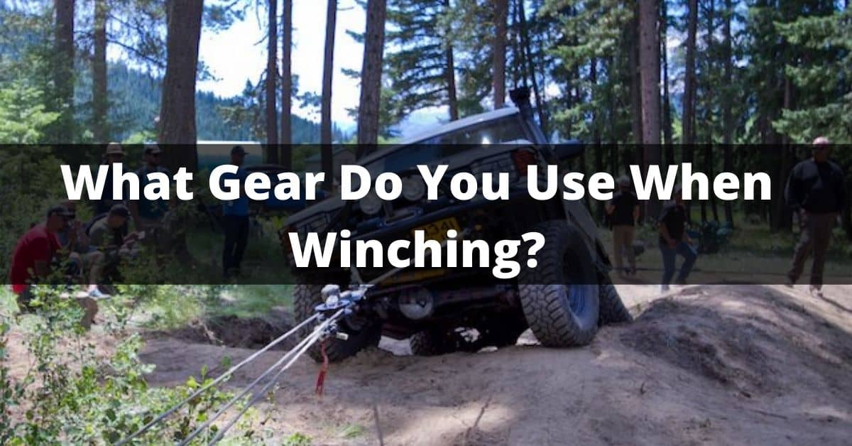 What Gear Do You Use When Winching