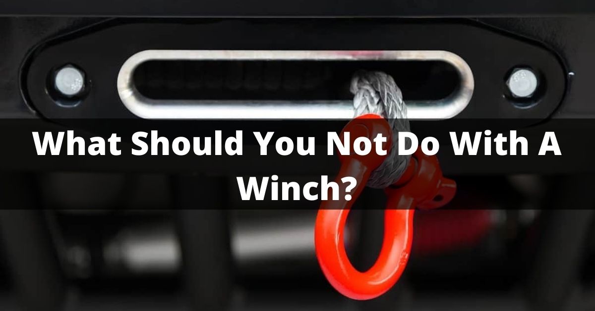 What Should You Not Do With A Winch?