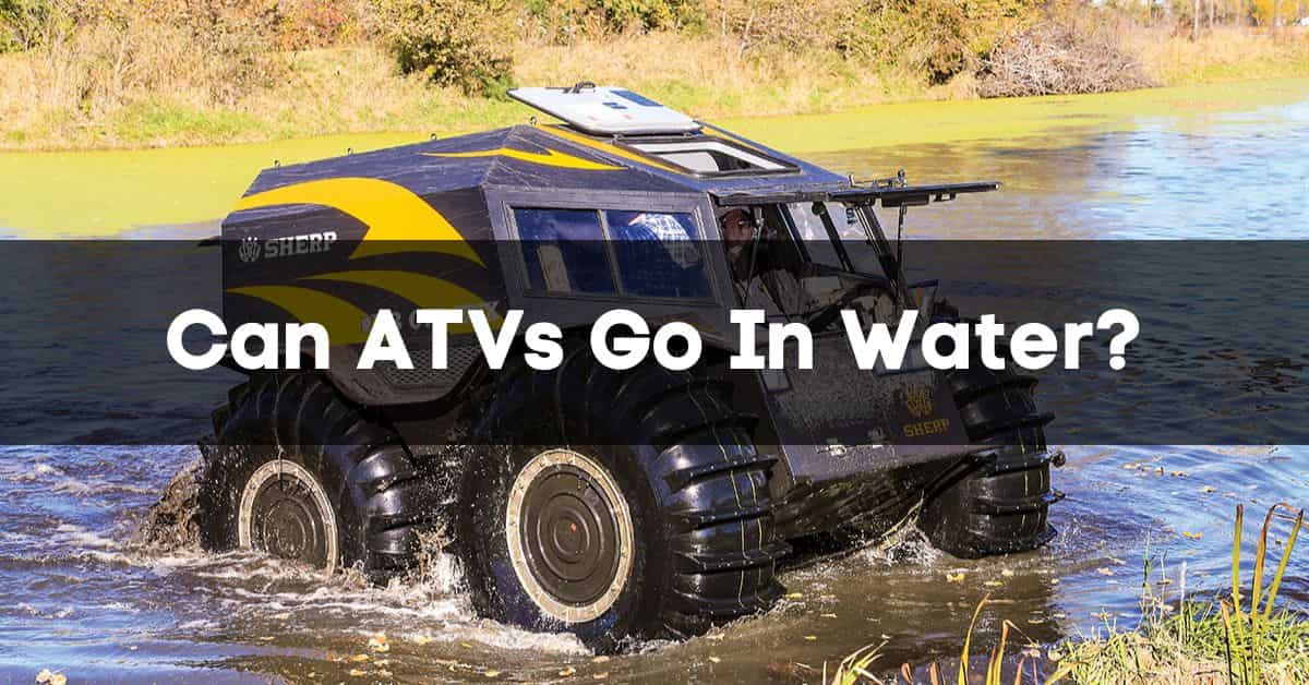 Can ATVs Go in Water?