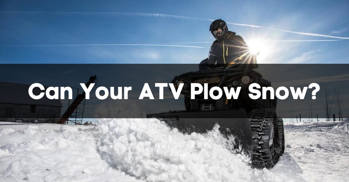 Can Your ATV Plow Snow