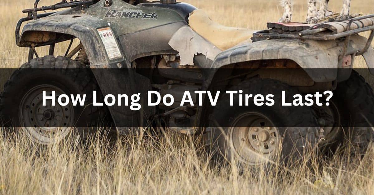 how long do atv tires last