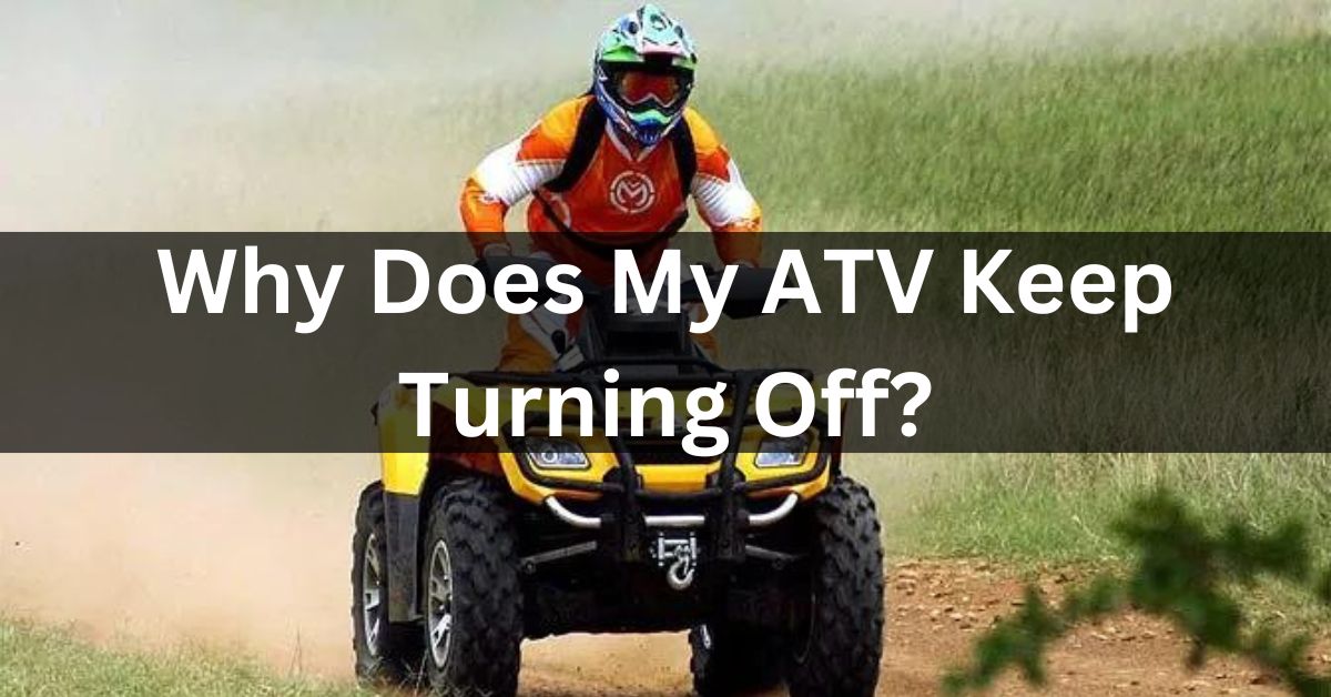 Why Does My ATV Keep Turning Off