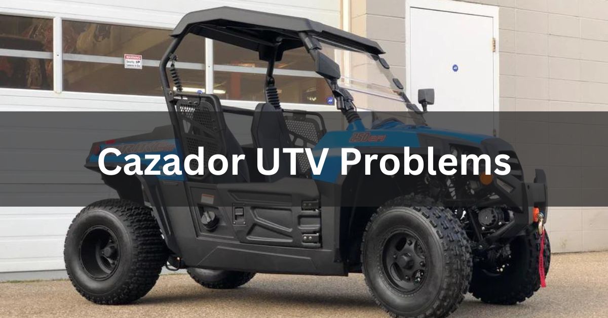Cazador UTV Problems