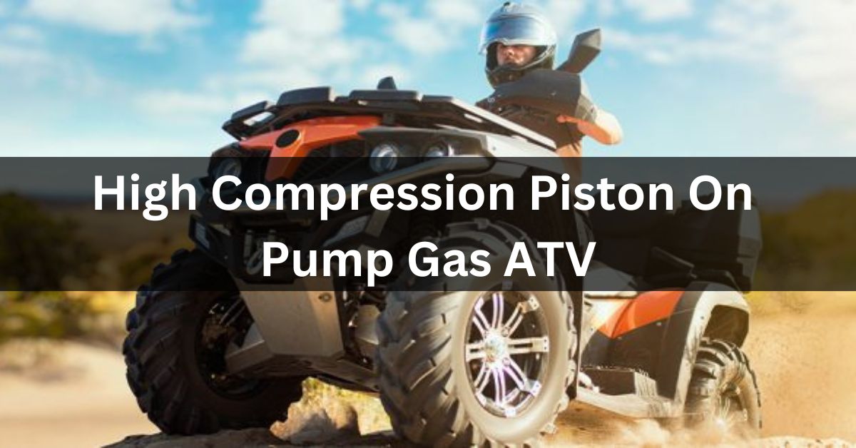 High Compression Piston On Pump Gas ATV