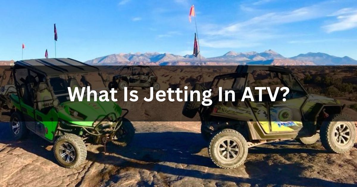 What Is Jetting In ATV?