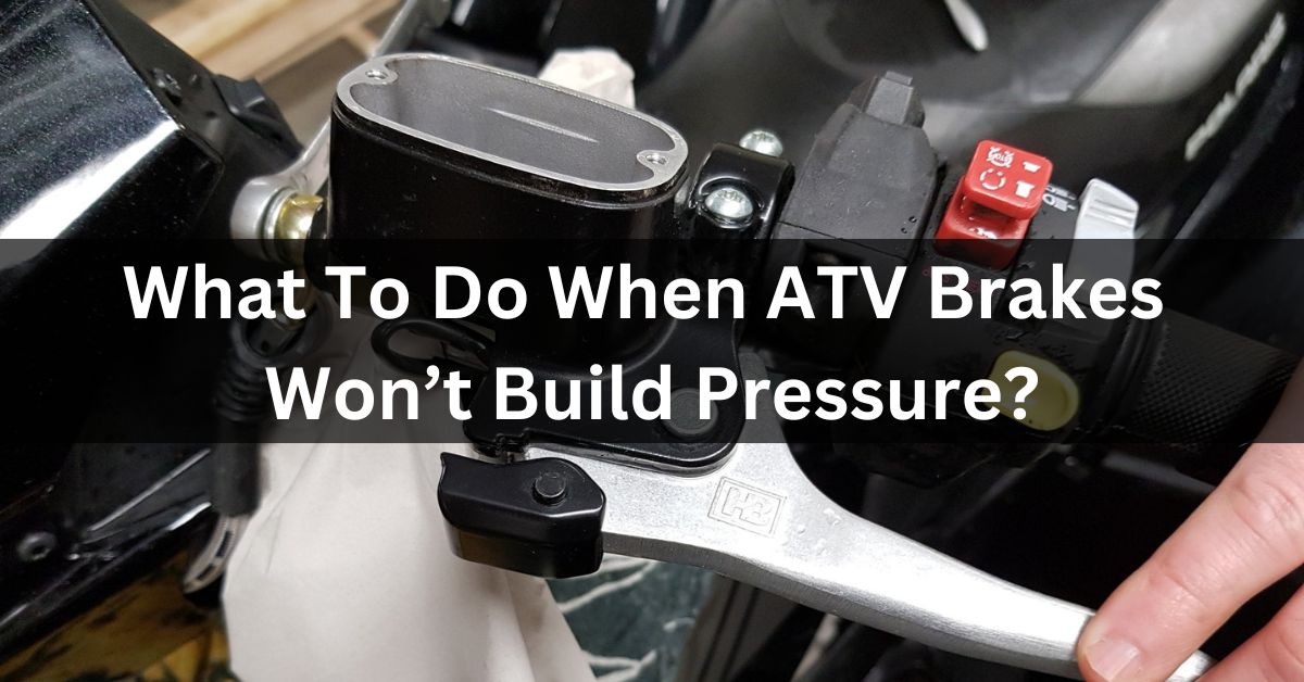 What To Do When ATV Brakes Won’t Build Pressure