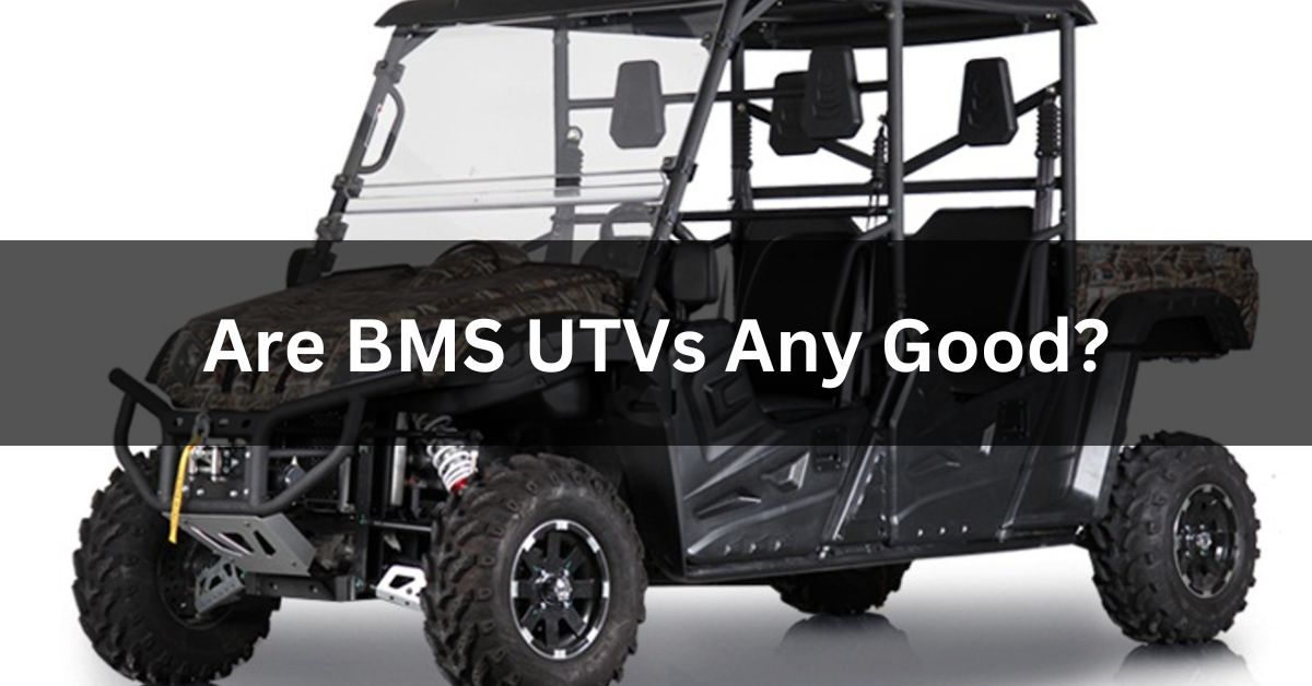 Are BMS UTVs Any Good