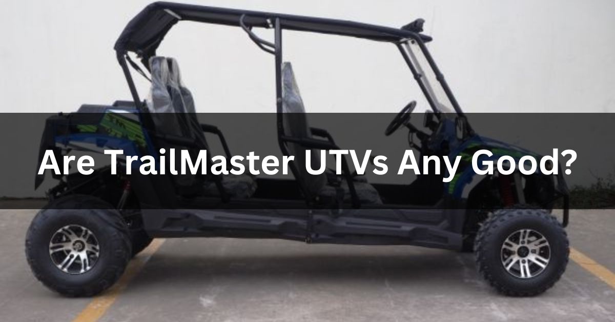 Are TrailMaster UTVs Any Good