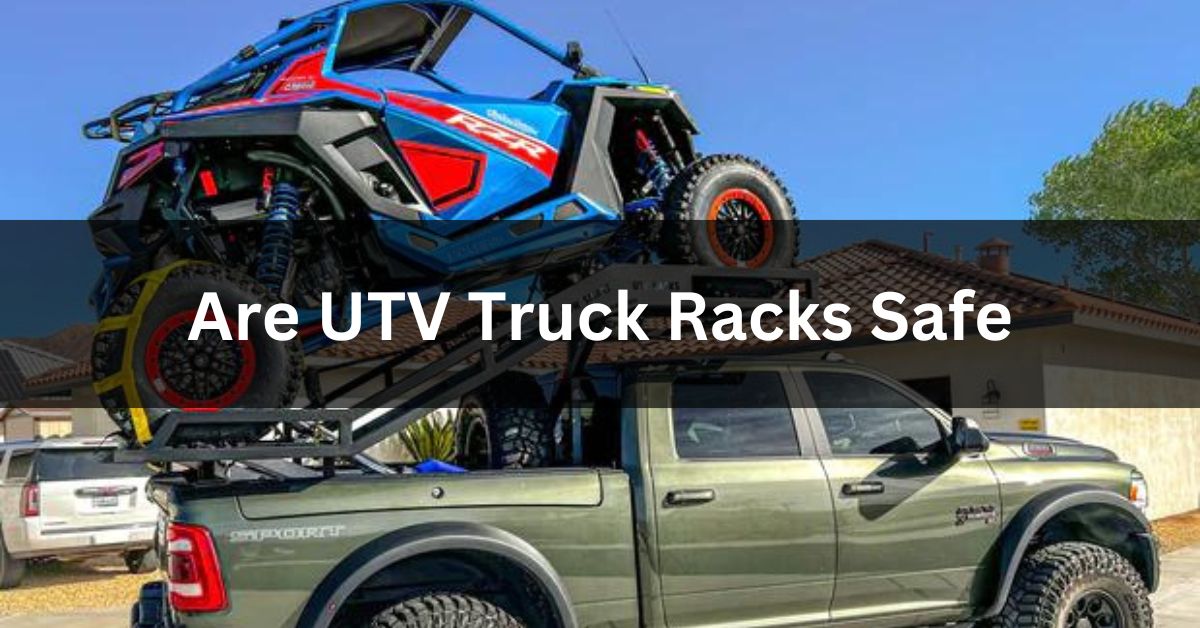 Are UTV Truck Racks Safe