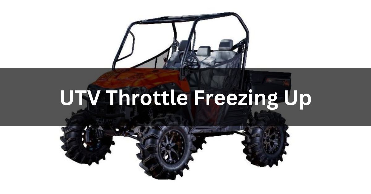 UTV Throttle Freezing Up