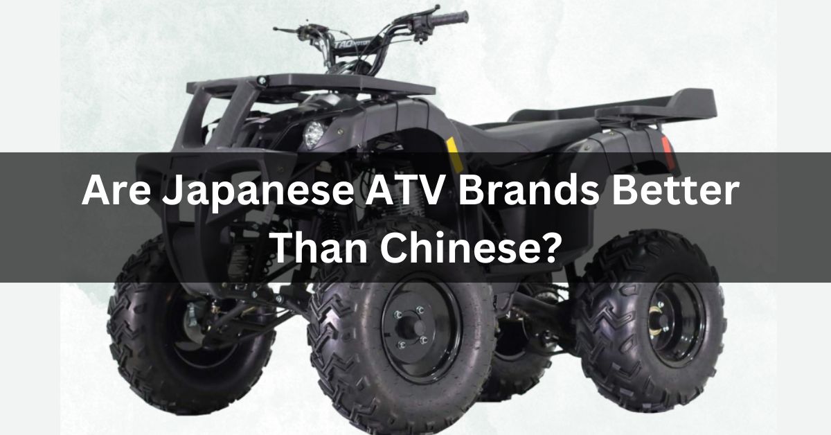 Are Japanese ATV Brands Better Than Chinese?