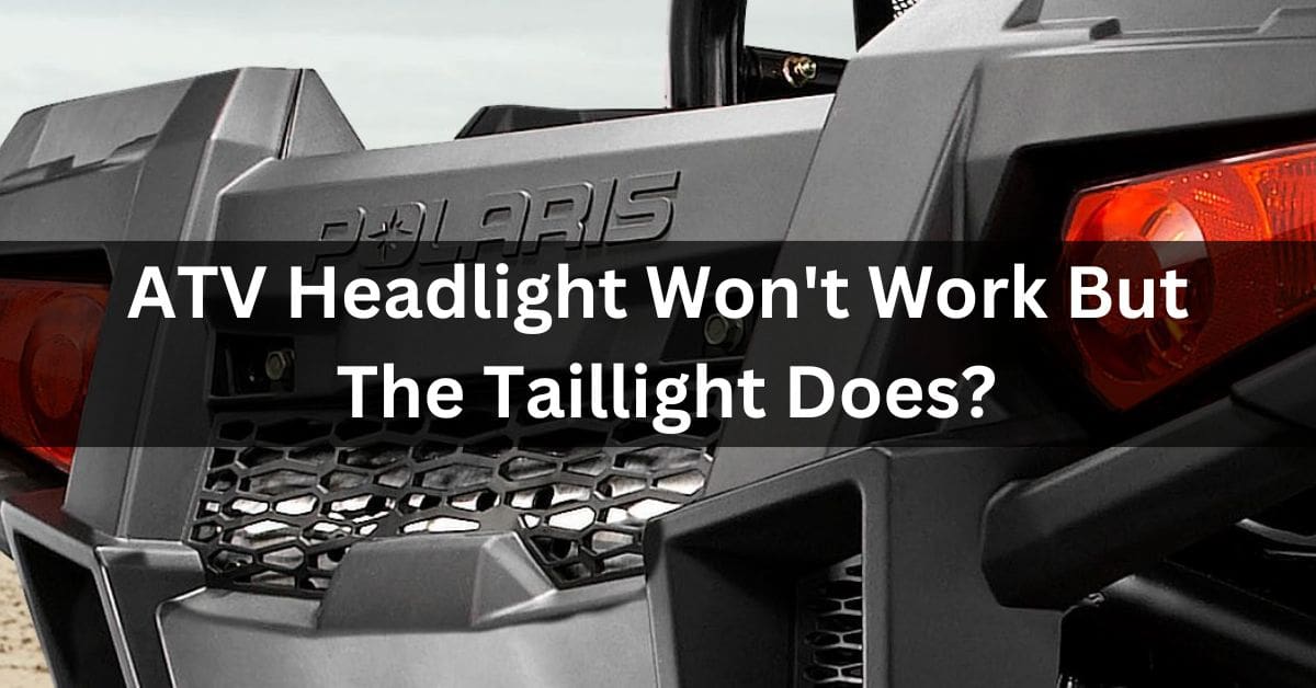 ATV Headlight Won't Work But The Taillight Does