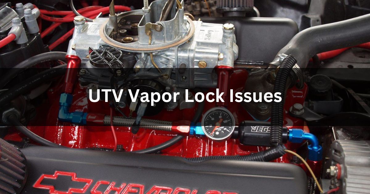 UTV Vapor Lock Issues