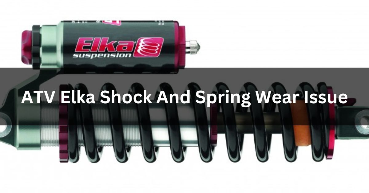 ATV Elka Shock And Spring Wear Issue