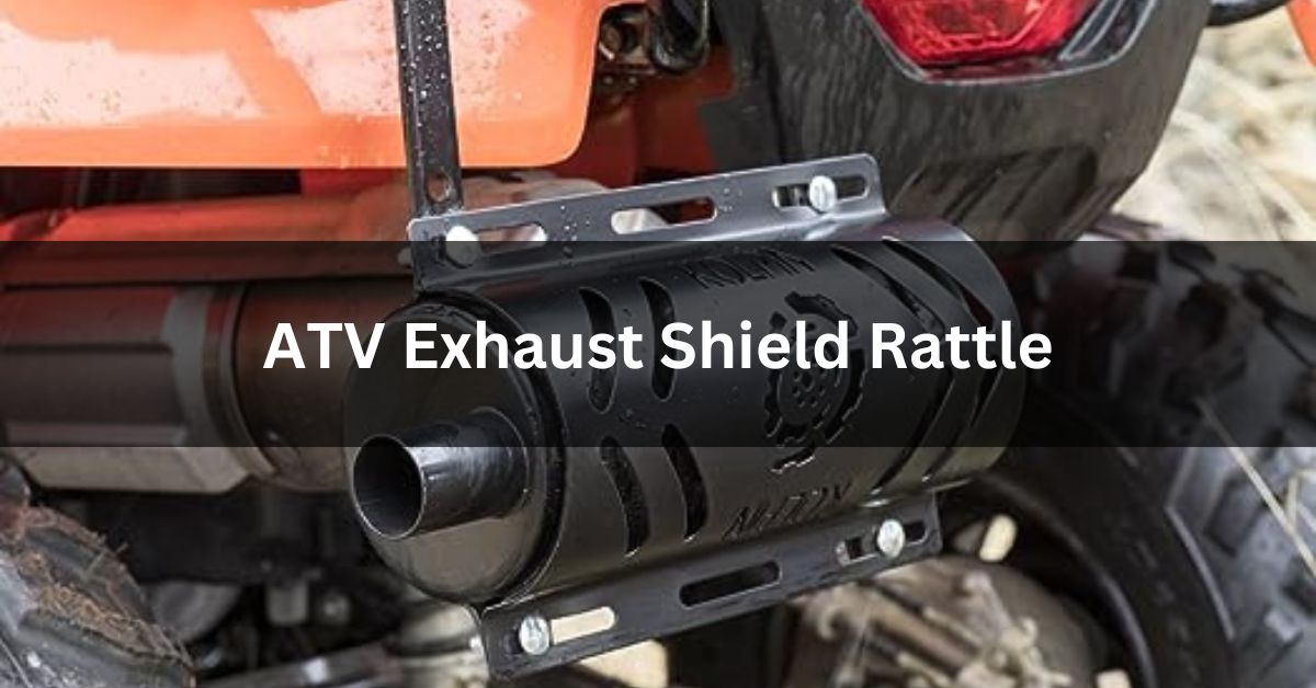 ATV Exhaust Shield Rattle