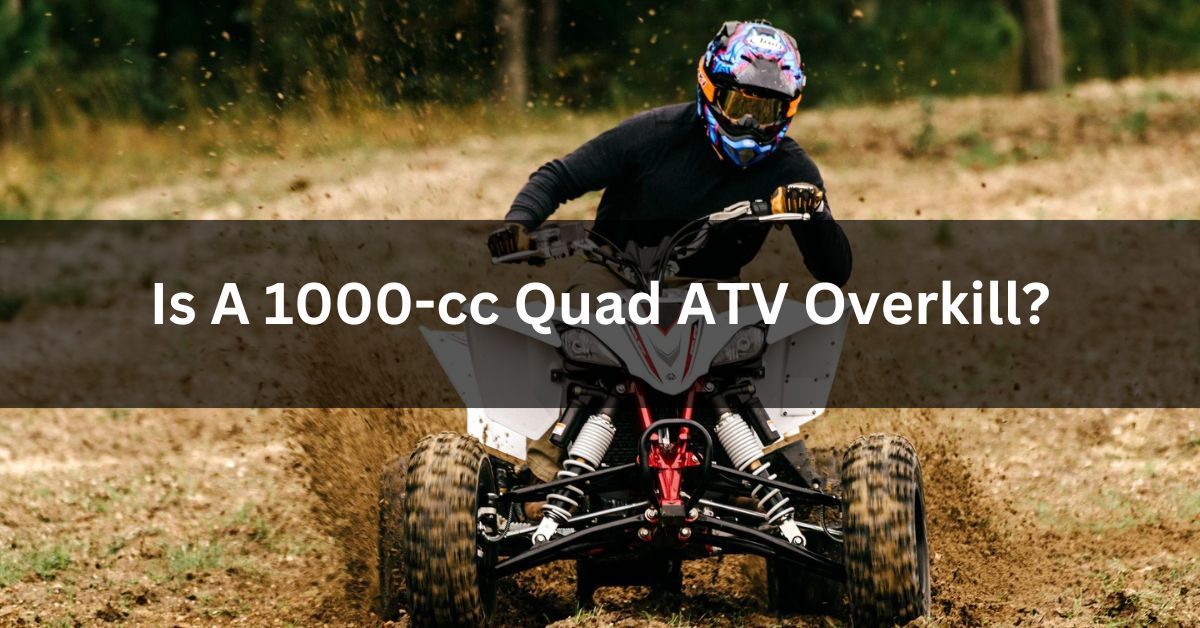 Is A 1000-cc Quad ATV Overkill