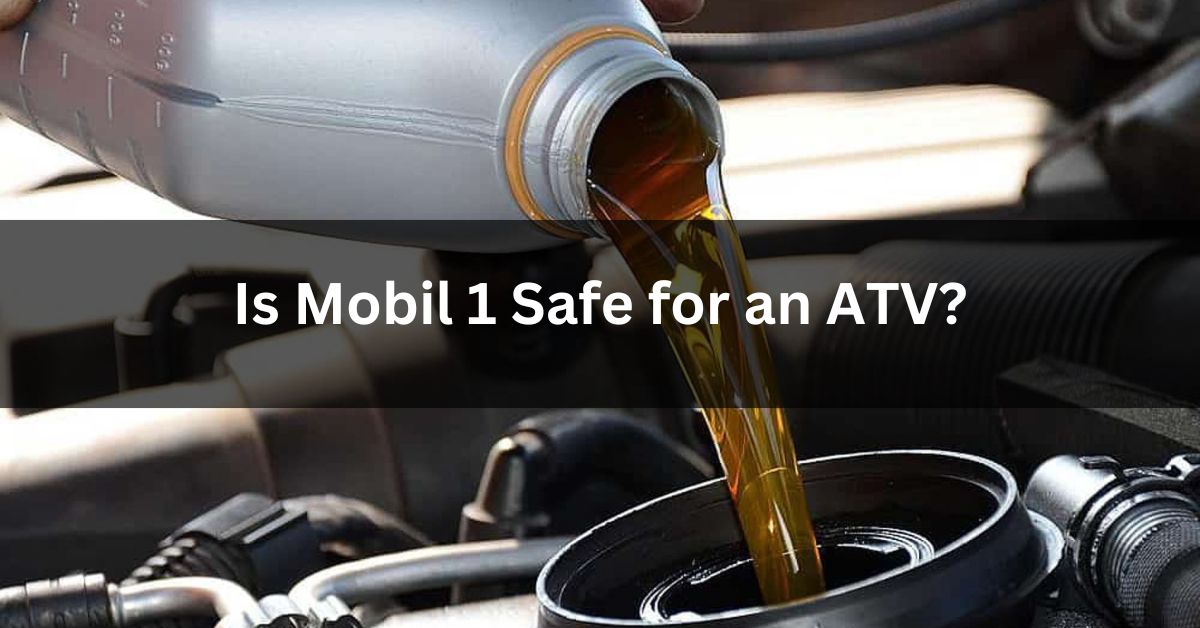 Is Mobil 1 Safe for an ATV