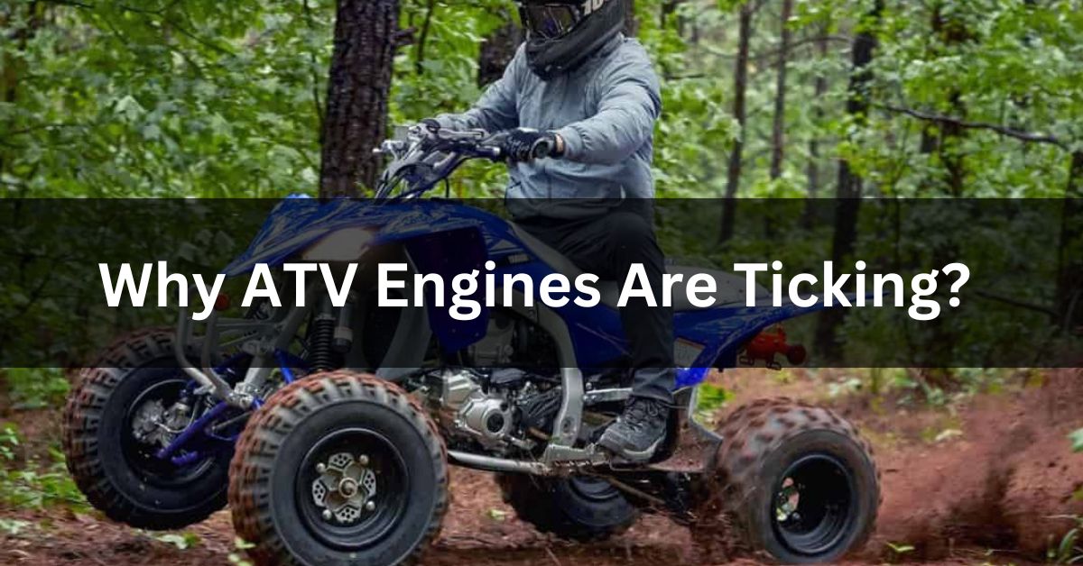Why ATV Engines Are Ticking