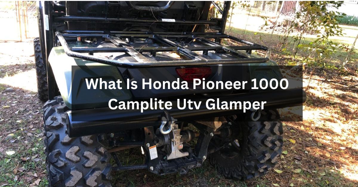 What Is Honda Pioneer 1000 Camplite Utv Glamper