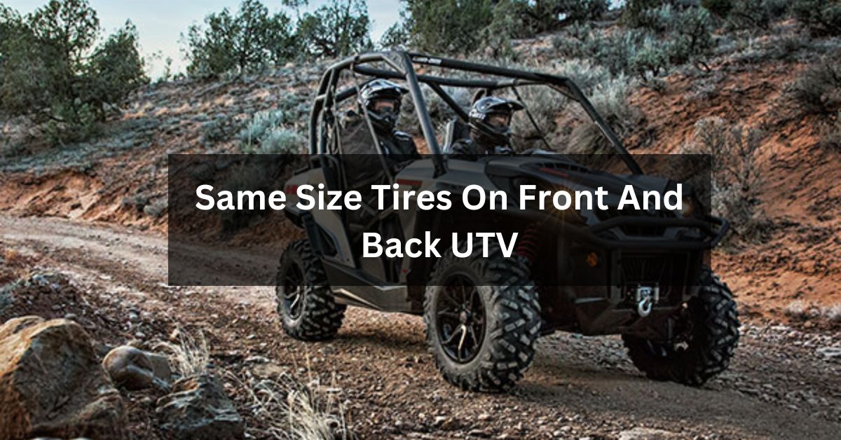 Same Size Tires On Front And Back UTV