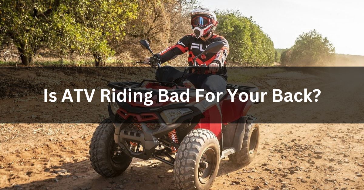 Is ATV Riding Bad For Your Back