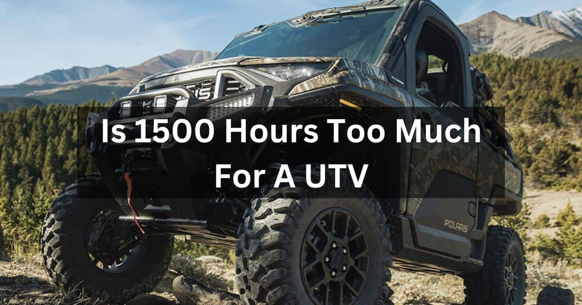 Is 1500 Hours Too Much For A UTV?