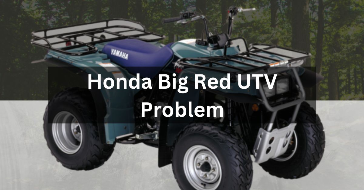 Honda Big Red UTV Problem