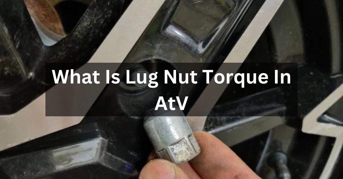 What Is Lug Nut Torque In AtV