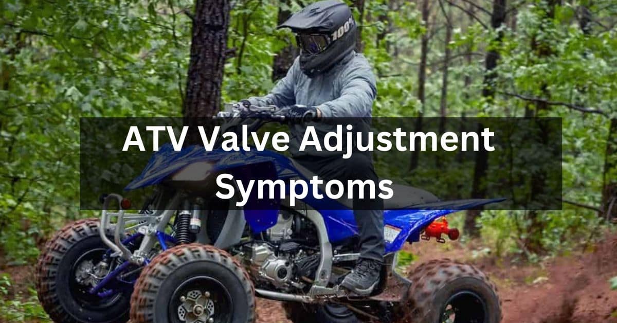 ATV Valve Adjustment Symptoms
